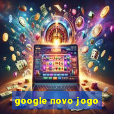 google novo jogo